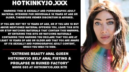 Extreme beauty anal Queen Hotkinkyjo self anal fisting & prolapse in ruined factory